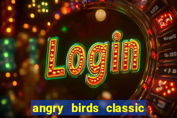 angry birds classic 1.0.0 apk